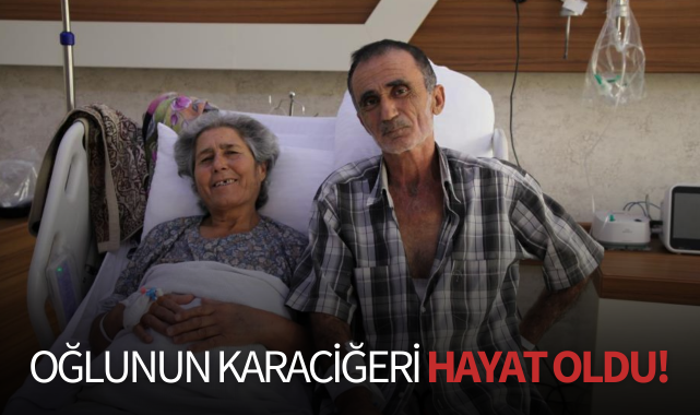Oğlunun karaciğeri hayat oldu!