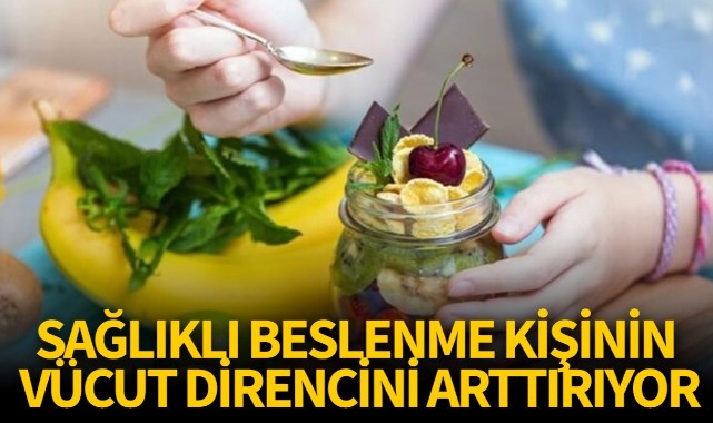 Sağlıklı beslenme kişinin vücut direncini arttırıyor