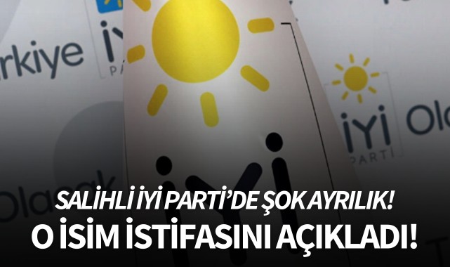 Salihli İYİ Parti'de şok ayrılık! O isim istifasını açıkladı!