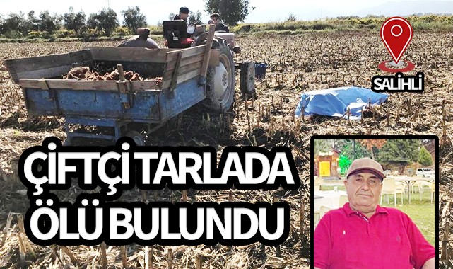 Salihlili çiftçi tarlada ölü bulundu