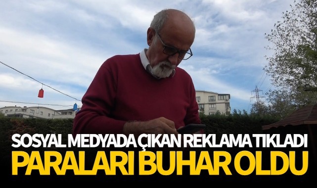 Sosyal medyada çıkan reklama tıkladı, paraları buhar oldu