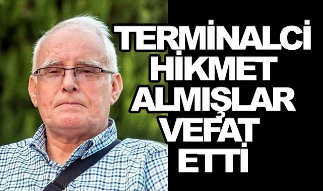 Terminalci Hikmet Almışlar vefat etti