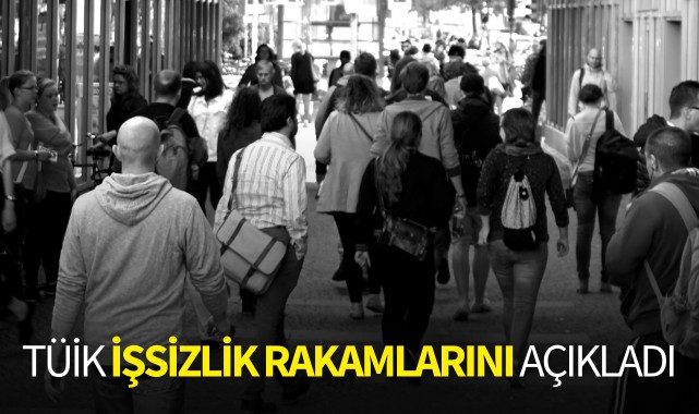 Tüik işsizlik rakamlarını açıkladı