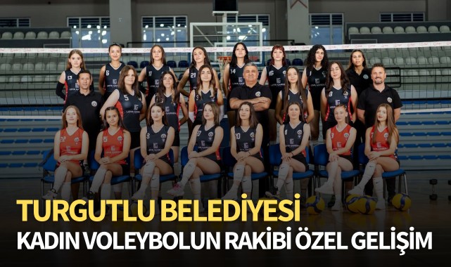 Turgutlu Belediyesi kadın voleybolun rakibi Özel Gelişim!