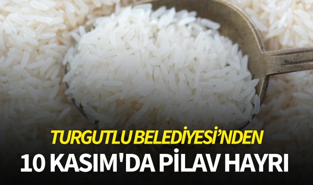 Turgutlu Belediyesi'nden 10 Kasım'da pilav hayrı 