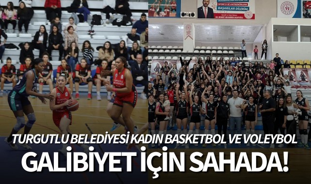 Turgutlu Belediyespor kadın basketbol ve voleybol takımları galibiyet için sahada!