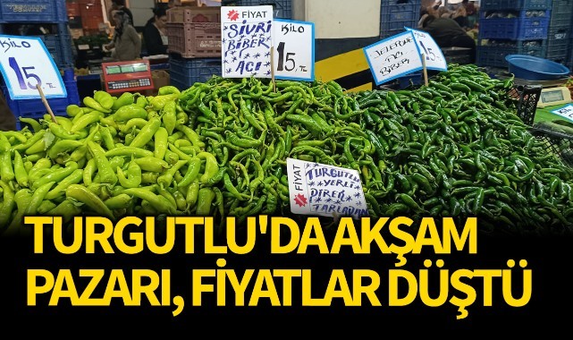 Turgutlu'da akşam pazarı, fiyatlar düştü