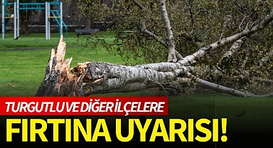 Turgutlu'da beklenen fırtınaya dikkat!