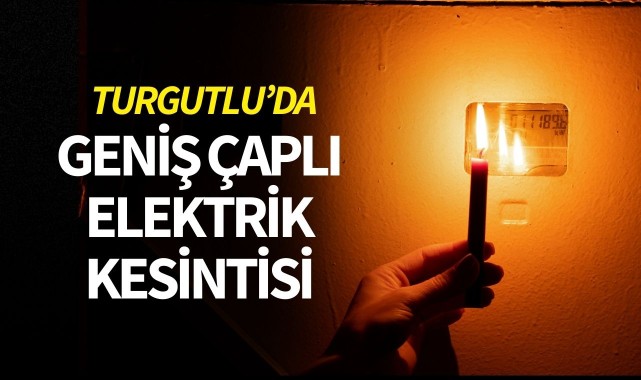 Turgutlu'da geniş çaplı elektrik kesintisi!