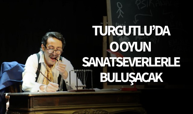 Turgutlu'da o oyun sanatseverlerle buluşacak