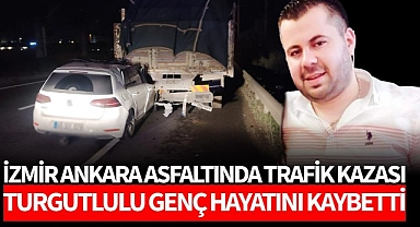 Turgutlulu genç trafik kazasında hayatını kaybetti
