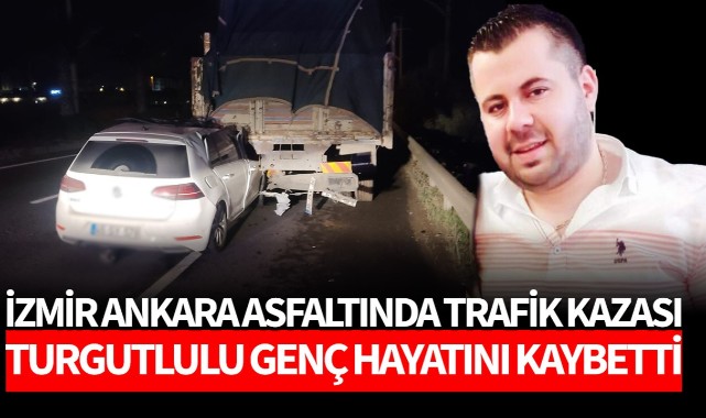 Turgutlulu genç trafik kazasında hayatını kaybetti