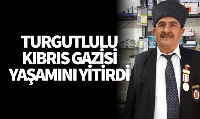 Turgutlulu Kıbrıs Gazisi Yaşamını Yitirdi