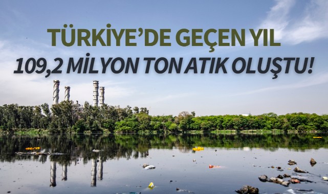 Türkiye'de geçen yıl 109,2 milyon ton atık oluştu