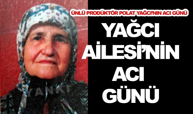Ünlü prodüktör Polat Yağcı'nın acı günü