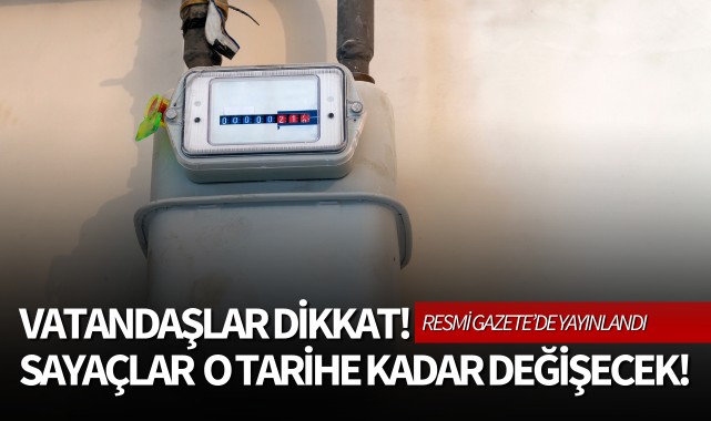 Vatandaşlar dikkat! Sayaçlar o tarihe kadar değişecek!