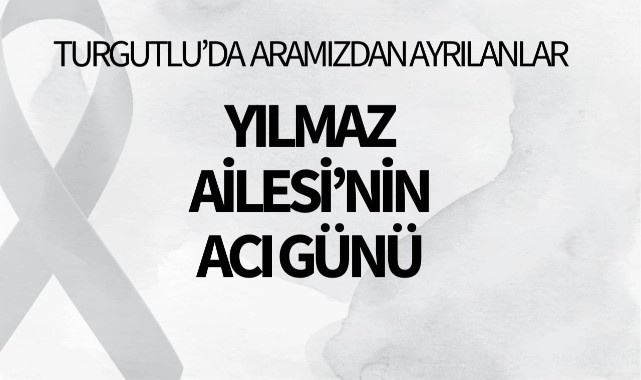 Yılmaz Ailesi'nin acı günü
