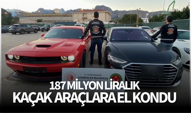 187 milyon liralık kaçak lüks araçlara el kondu