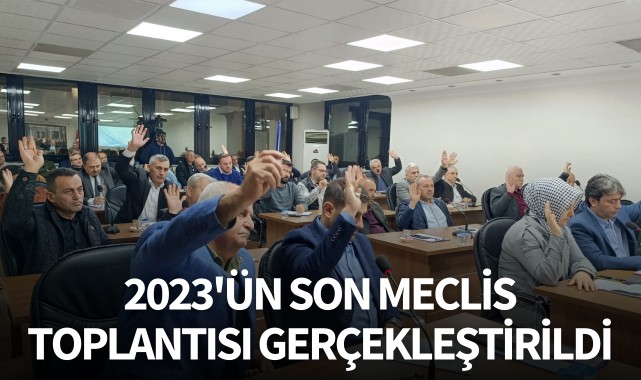 2023'ün son meclis toplantısı gerçekleştirildi