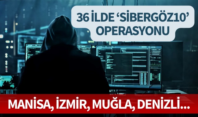 36 ilde 'SİBERGÖZ10' Operasyonu