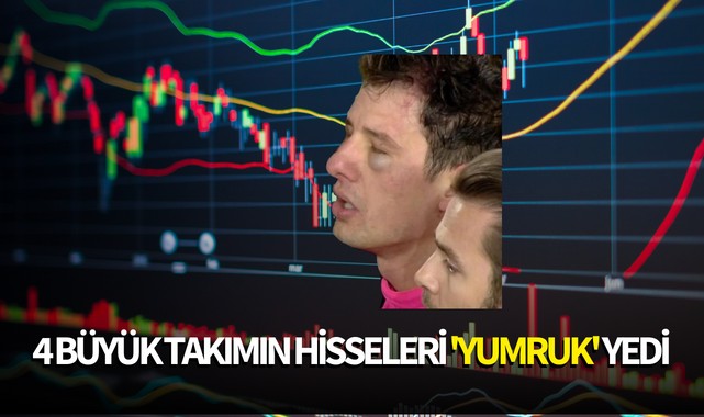 4 büyük takımın hisseleri 'yumruk' yedi