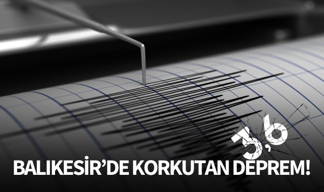 Balıkesir'de korkutan deprem!