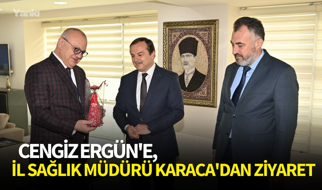 Cengiz Ergün'e, İl Sağlık Müdürü Karaca'dan Ziyaret