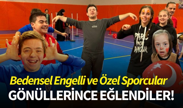 Bedensel Engelli ve Özel Sporcular gönüllerince eğlendiler!