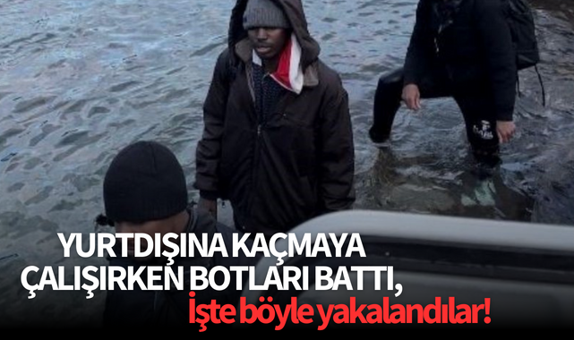 Yurtdışına kaçmaya çalışırken botları battı,işte böyle yakalandılar!