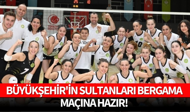 Büyükşehir'in Sultanları Bergama maçına hazır!