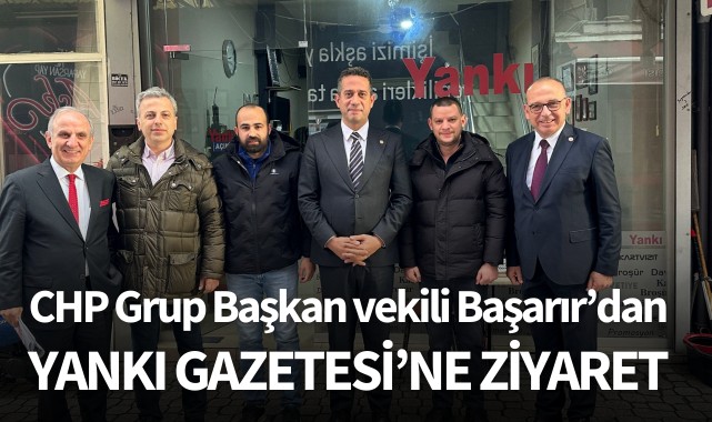 CHP Grup Başkanvekili Başarır'dan Yankı Gazetesi'ne ziyaret