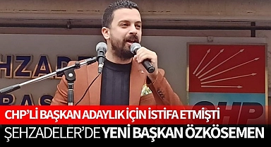 CHP Şehzadeler'de yeni başkan Özkösemen