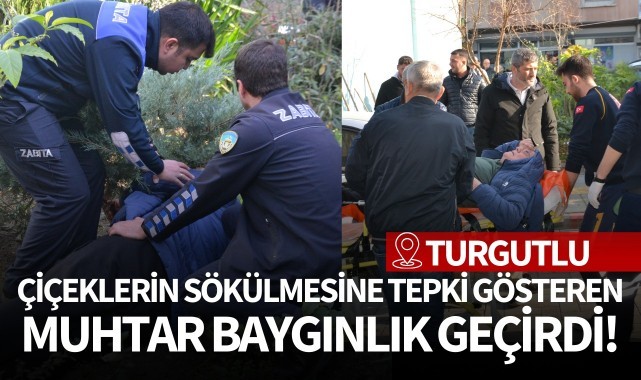 Çiçeklerin sökülmesine tepki gösteren muhtar baygınlık geçirdi
