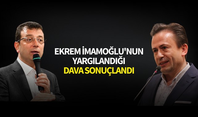 Ekrem İmamoğlu'nun yargılandığı dava sonuçlandı