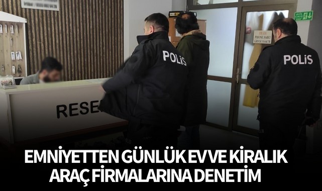 Emniyetten günlük ev ve kiralık araç firmalarına denetim