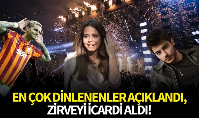 En çok dinlenenler açıklandı,zirveyi İcardi aldı!