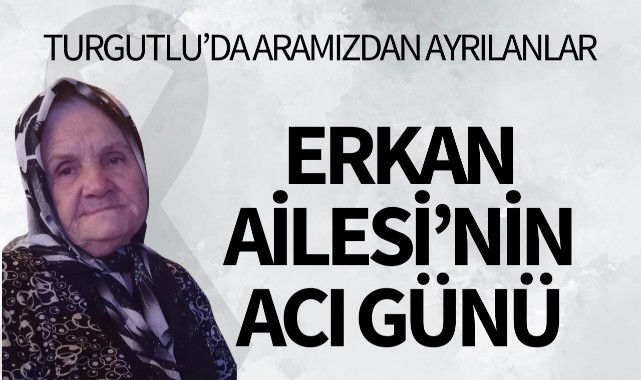 Erkan Ailesi'nin Acı Günü