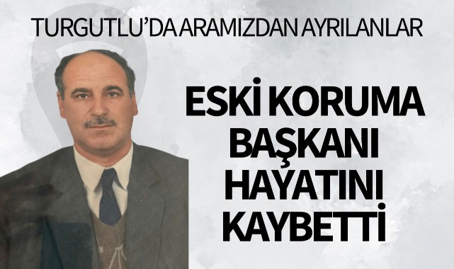 Eski koruma başkanı hayatını kaybetti