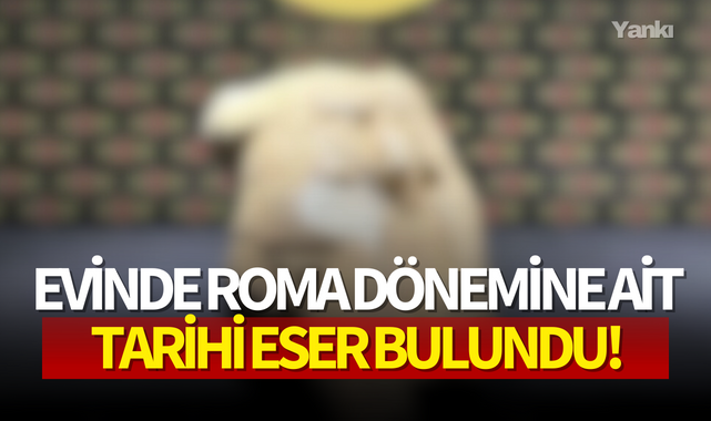 Evinde Roma dönemine ait tarihi eser bulundu!