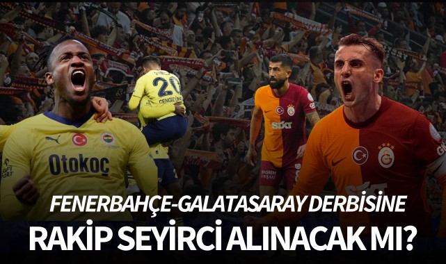 Fenerbahçe-Galatasaray derbisine rakip seyirci alınacak mı?
