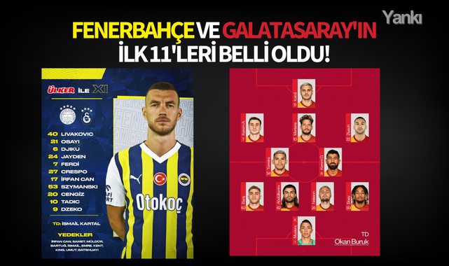 Fenerbahçe ve Galatasaray'ın ilk 11 maç kadrosu belli oldu!