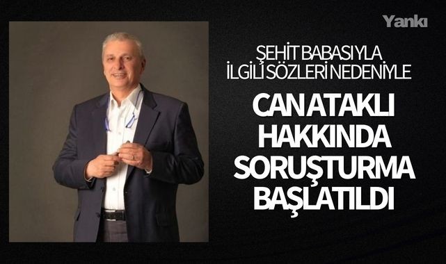 Gazeteci Can Ataklı hakkında şehit aileleri hakkındaki sözleri nedeniyle soruşturma başlatıldı