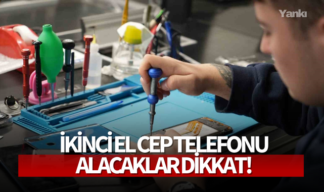 İkinci el cep telefonu alacaklar dikkat!