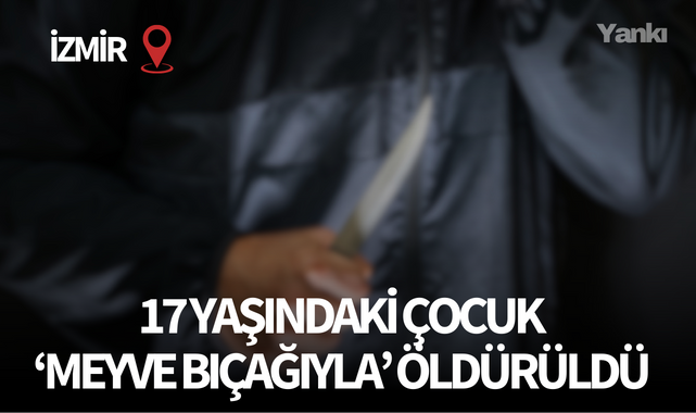 17 yaşındaki çocuk "meyve bıçağıyla" öldürüldü