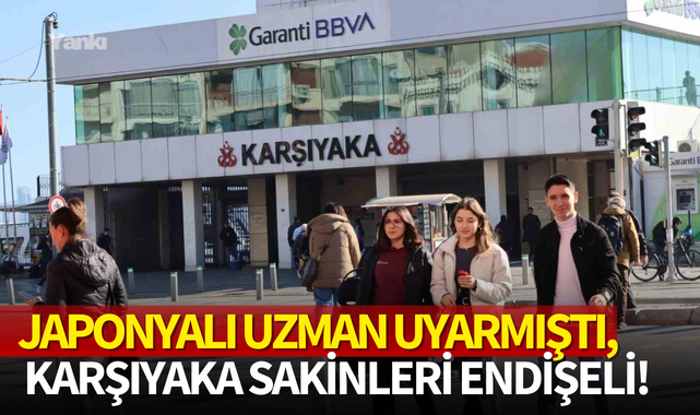 Japonyalı uzman uyarmıştı, Karşıyaka sakinleri endişeli!