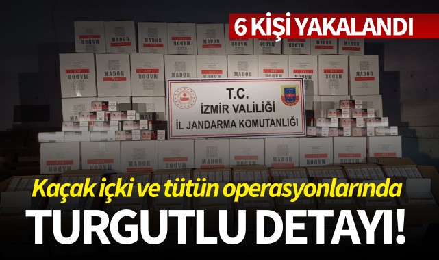 Kaçak içki ve tütün operasyonlarında Turgutlu detayı!