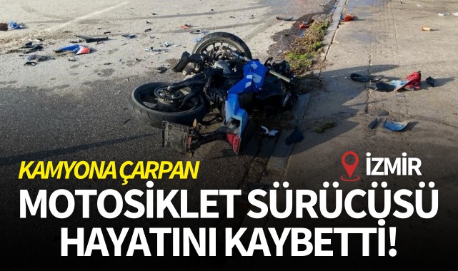 Kamyona çarpan motosiklet sürücüsü hayatını kaybetti!
