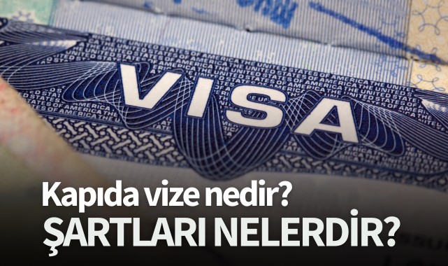 Kapıda vize nedir? Şartları nelerdir? 