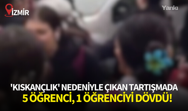 'Kıskançlık' nedeniyle çıkan tartışmada 5 öğrenci, 1 öğrenciyi dövdü!