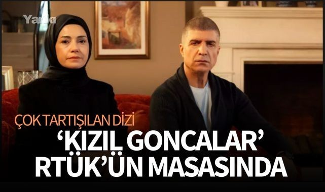 'Kızıl Goncalar' RTÜK'ün masasında!